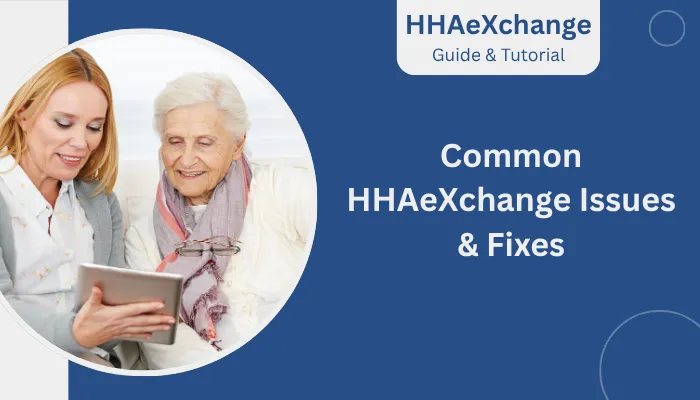 Common HHAeXchange Issues & Fixes