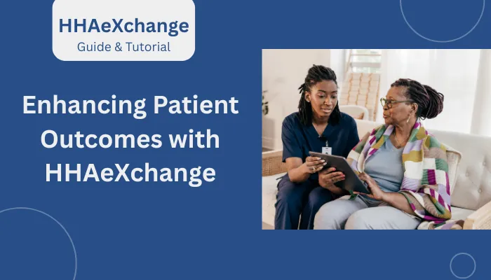 Enhancing Patient Outcomes with HHAeXchange Enhancing Patient Outcomes with HHAeXchange