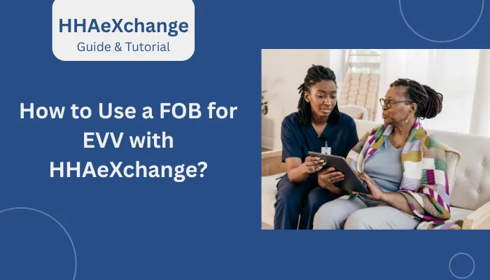 How to Use a FOB for EVV with HHAeXchange?