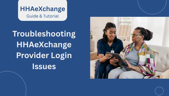 Troubleshooting HHAeXchange Provider Login Issues Troubleshooting HHAeXchange Provider Login Issues
